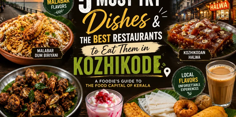 5 Must-Try Dishes & The Best Restaurants to Eat Them in Kozhikode blog banner image